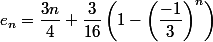 e_n=\dfrac{3n}4+\dfrac3{16}\left(1-\left(\dfrac{-1}3\right)^n\right)